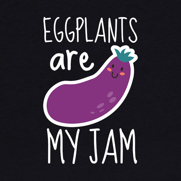 Eggplants Are My Jam Funny by DesignArchitect